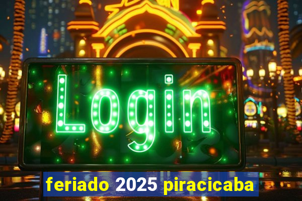 feriado 2025 piracicaba